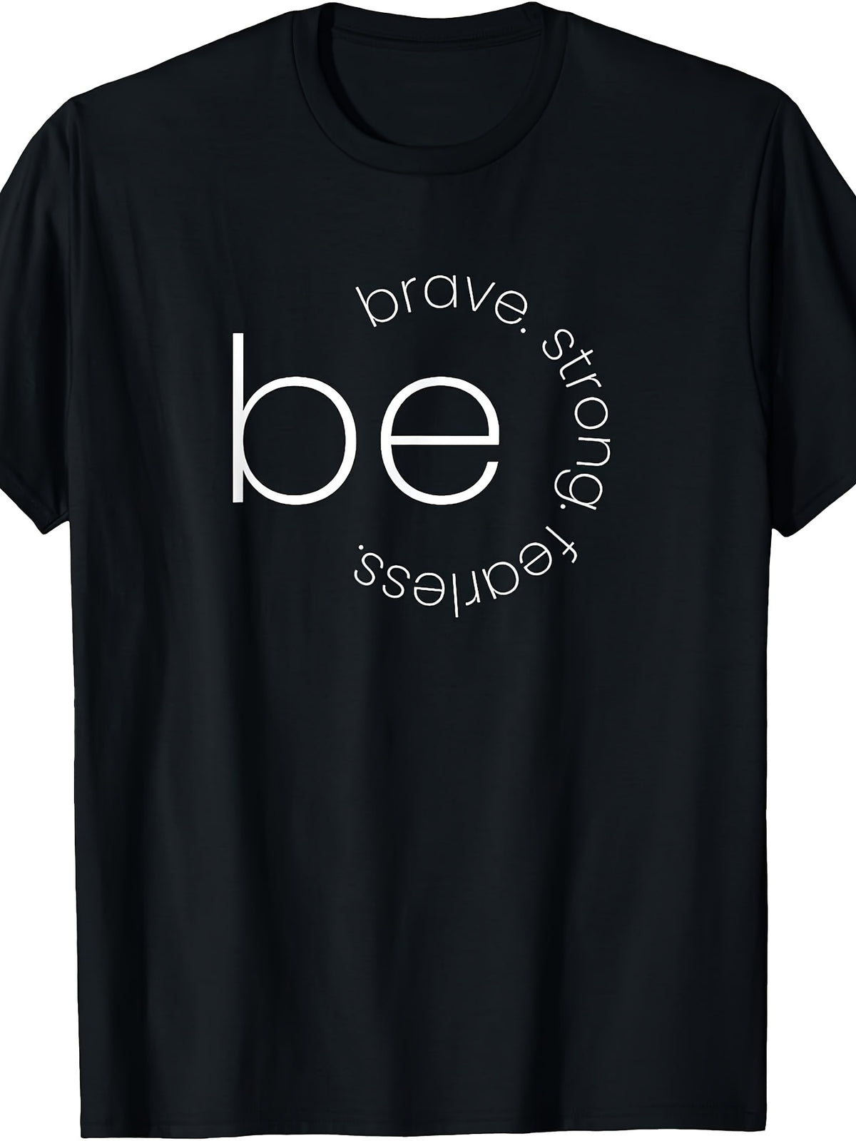 Be Brave - Be Strong - Be Fearless - Motivational T-Shirt